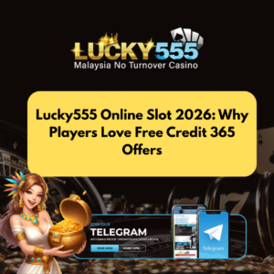 Lucky555 Online Slot 2026: Why Players Love Free Credit 365 Offers