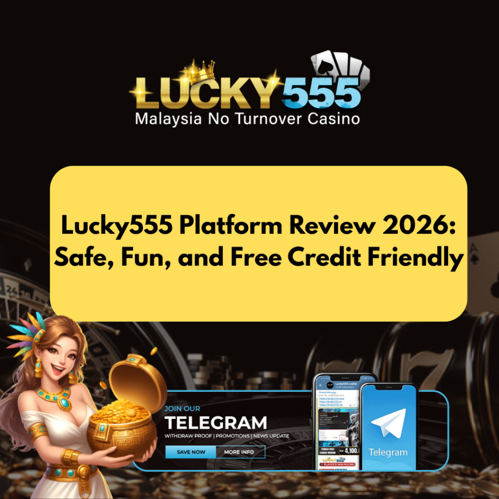 Lucky555 Platform Review 2026: Safe, Fun, and Free Credit Friendly