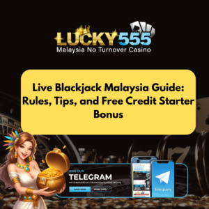 Live Blackjack Malaysia Guide: Rules, Tips, and Free Credit Starter Bonus