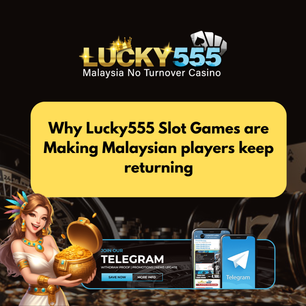 Why Lucky555 Slot Games are Making Malaysian players keep returning